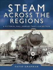 Steam Across the Regions: A Pictorial Rail Journey Through Britain kaina ir informacija | Fotografijos knygos | pigu.lt