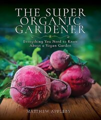 Super Organic Gardener: Everything You Need to Know About a Vegan Garden kaina ir informacija | Knygos apie sodininkystę | pigu.lt