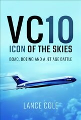 VC10: Icon of the Skies: Boac, Boeing and a Jet Age Battle kaina ir informacija | Kelionių vadovai, aprašymai | pigu.lt