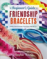 Beginner's Guide to Friendship Bracelets: Essential Lessons for Creating Stylish Designs to Wear and Give kaina ir informacija | Knygos apie sveiką gyvenseną ir mitybą | pigu.lt