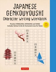 Japanese Genkouyoushi Character Writing Workbook: Practice Hiragana, Katakana and Kanji - Includes Vertical Grids and Horizontal Lines for Notes (Companion Online Audio) цена и информация | Пособия по изучению иностранных языков | pigu.lt