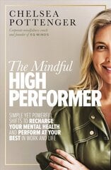 Mindful High Performer: Simple yet powerful shifts to recharge your mental health and perform at your best in work and life kaina ir informacija | Saviugdos knygos | pigu.lt