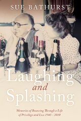 Laughing and Splashing: Memories of Bouncing Through a Life of Privilege and Loss 1945 - 2010 kaina ir informacija | Biografijos, autobiografijos, memuarai | pigu.lt