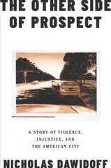Other Side of Prospect: A Story of Violence, Injustice, and the American City kaina ir informacija | Socialinių mokslų knygos | pigu.lt