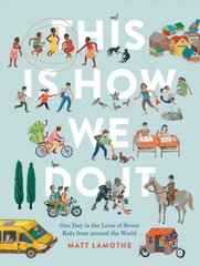 This Is How We Do It: One Day in the Lives of Seven Kids from around the World цена и информация | Книги для подростков и молодежи | pigu.lt