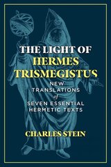 Light of Hermes Trismegistus: New Translations of Seven Essential Hermetic Texts kaina ir informacija | Dvasinės knygos | pigu.lt