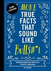 More True Facts That Sound Like Bull$#*t: 500 More Insane-But-True Facts to Rattle Your Brain (Fun Facts, Amazing Statistic, Humor Gift, Gift Books) цена и информация | Fantastinės, mistinės knygos | pigu.lt