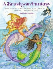 Brush with Fantasy: How to Paint Fairies, Mermaids and Magical Creatures with Watercolor kaina ir informacija | Knygos apie meną | pigu.lt