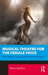 Musical Theatre for the Female Voice: The Sensation, Sound, and Science, of Singing kaina ir informacija | Knygos apie meną | pigu.lt