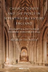 Church Courts and the People in Seventeenth-Century England: Ecclesiastical Justice in Peril at Winchester, Worcester and Wells kaina ir informacija | Istorinės knygos | pigu.lt