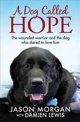 Dog Called Hope: The wounded warrior and the dog who dared to love him цена и информация | Биографии, автобиогафии, мемуары | pigu.lt