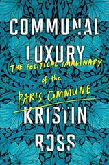 Communal Luxury: The Political Imaginary of the Paris Commune цена и информация | Исторические книги | pigu.lt