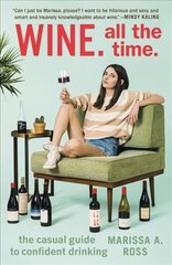 Wine. All the Time: The Casual Guide to Confident Drinking kaina ir informacija | Receptų knygos | pigu.lt