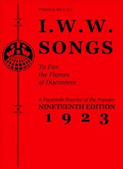 I.w.w. Songs To Fan The Flames Of Discontent: A Facsimile Reprint of the Nineteenth Edition (1923) of the Little Red Song Book цена и информация | Книги об искусстве | pigu.lt