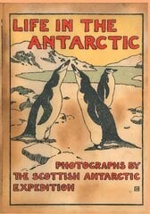 Life IN THE Antarctic: Photographs by the Scottish Antarctic Expedition kaina ir informacija | Fotografijos knygos | pigu.lt