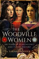 Woodville Women: 100 Years of Plantagenet and Tudor History kaina ir informacija | Biografijos, autobiografijos, memuarai | pigu.lt