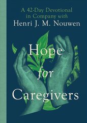 Hope for Caregivers - A 42-Day Devotional in Company with Henri J. M. Nouwen kaina ir informacija | Dvasinės knygos | pigu.lt