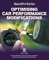 Optimising Car Performance Modifications: - Simple methods of measuring engine, suspension, brakes and aerodynamic performance gains kaina ir informacija | Enciklopedijos ir žinynai | pigu.lt