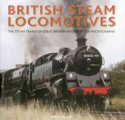 British Steam Locomotives: The Steam Trains of Great Britain Shown in 200 Photographs kaina ir informacija | Kelionių vadovai, aprašymai | pigu.lt