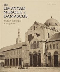 Umayyad Mosque of Damascus: Art, Faith and Empire in Early Islam kaina ir informacija | Knygos apie architektūrą | pigu.lt