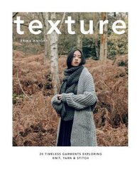 Texture: 20 Timeless Garments Exploring Knit, Yarn & Stitch цена и информация | Книги о питании и здоровом образе жизни | pigu.lt