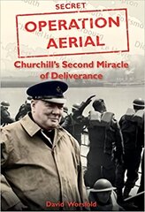 Operation Aerial: Churchill'S Second Miracle of Deliverance цена и информация | Исторические книги | pigu.lt