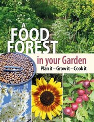 Food Forest in Your Garden: Plan It, Grow It, Cook It kaina ir informacija | Knygos apie sodininkystę | pigu.lt