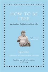 How to Be Free: An Ancient Guide to the Stoic Life цена и информация | Исторические книги | pigu.lt