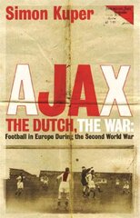 Ajax, The Dutch, The War: Football in Europe During the Second World War цена и информация | Книги о питании и здоровом образе жизни | pigu.lt