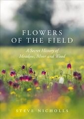 Flowers of the Field: Meadow, Moor and Woodland цена и информация | Книги по фотографии | pigu.lt