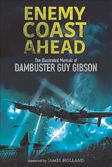 Enemy Coast Ahead: The Illustrated Memoir of Dambuster Guy Gibson kaina ir informacija | Biografijos, autobiografijos, memuarai | pigu.lt