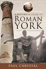 Historical Guide to Roman York kaina ir informacija | Istorinės knygos | pigu.lt