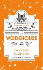 Goodbye to All Cats: (Wodehouse Pick-Me-Up) kaina ir informacija | Fantastinės, mistinės knygos | pigu.lt