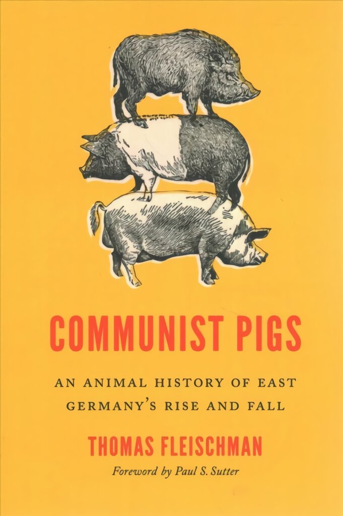 Communist Pigs: An Animal History of East Germany's Rise and Fall цена и информация | Socialinių mokslų knygos | pigu.lt