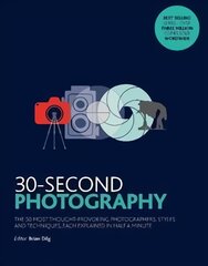 30-Second Photography: The 50 most thought-provoking photographers, styles and techniques, each explained in half a minute цена и информация | Книги по фотографии | pigu.lt