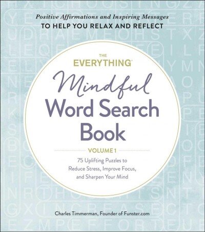 Everything Mindful Word Search Book, Volume 1: 75 Uplifting Puzzles to Reduce Stress, Improve Focus, and Sharpen Your Mind kaina ir informacija | Knygos apie sveiką gyvenseną ir mitybą | pigu.lt