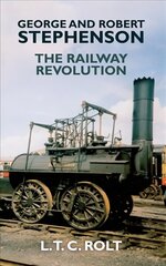 George and Robert Stephenson: The Railway Revolution цена и информация | Биографии, автобиогафии, мемуары | pigu.lt