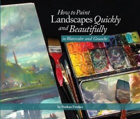 How to Paint Landscapes Quickly and Beautifully in Watercolor and Gouache цена и информация | Книги об искусстве | pigu.lt