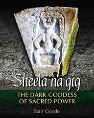 Sheela na gig: The Dark Goddess of Sacred Power kaina ir informacija | Dvasinės knygos | pigu.lt