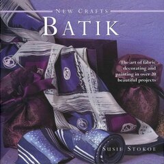 New Crafts: Batik: The Art of Fabric Decorating and Painting in Over 20 Beautiful Projects kaina ir informacija | Knygos apie sveiką gyvenseną ir mitybą | pigu.lt