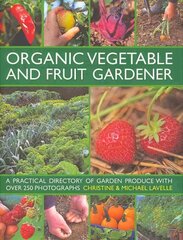 Organic Vegetable and Fruit Gardener: a Practical Directory of Garden Produce with Over 250 Photographs kaina ir informacija | Knygos apie sodininkystę | pigu.lt