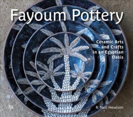 Fayoum Pottery: Ceramic Arts and Crafts in an Egyptian Oasis цена и информация | Книги об искусстве | pigu.lt