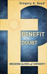 Benefit of the Doubt - Breaking the Idol of Certainty: Breaking the Idol of Certainty kaina ir informacija | Dvasinės knygos | pigu.lt