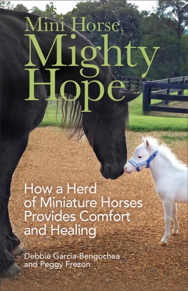 Mini Horse, Mighty Hope - How a Herd of Miniature Horses Provides Comfort and Healing цена и информация | Enciklopedijos ir žinynai | pigu.lt