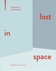 lost in space: Architecture and Dementia цена и информация | Книги об архитектуре | pigu.lt