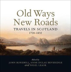 Old Ways New Roads: Travels in Scotland 1720-1832 цена и информация | Путеводители, путешествия | pigu.lt