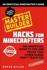 Hacks for Minecrafters: Master Builder: An Unofficial Minecrafters Guide цена и информация | Книги для подростков и молодежи | pigu.lt