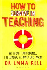How to Survive in Teaching: Without imploding, exploding or walking away kaina ir informacija | Socialinių mokslų knygos | pigu.lt