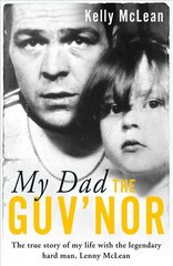 My Dad, The Guv'nor - The True Story of My Life with the Legendary Hard Man, Lenny McLean kaina ir informacija | Biografijos, autobiografijos, memuarai | pigu.lt