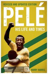 Pele: His Life and Times - Revised & Updated kaina ir informacija | Biografijos, autobiografijos, memuarai | pigu.lt